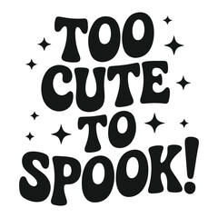 Too cute to spook text with stars in black and white for halloween themed designs and decorations art
