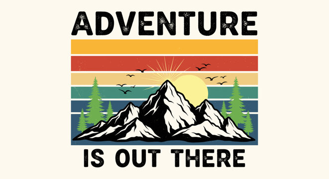 Retro "adventure is out there" graphic design with stylized mountains, vibrant sunset stripes, soaring birds, and towering pine trees. a vintage outdoor exploration emblem.