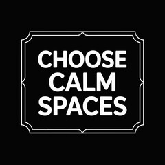 Obraz premium White framed sign with the words choose calm spaces on a black background image art on transparent background
