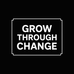 Fototapeta premium Grow through change text centered in a white outlined box on a black background image on transparent background