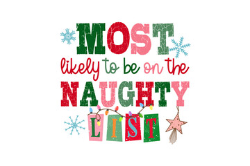 Fototapeta premium 'Most Likely on the Naughty List' Funny Christmas quote typography Sublimation design