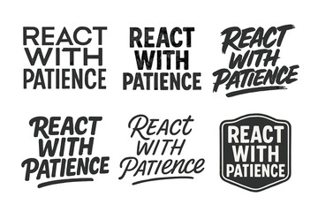 Fototapeta premium Diverse Lettering Styles. React with patience. Set lettering. harmonious lettering variations of the same emblematic concept, each with different artistic
