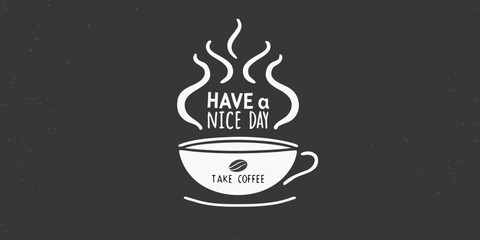 Fototapeta premium Coffee cup with steam and have a nice day message on dark background