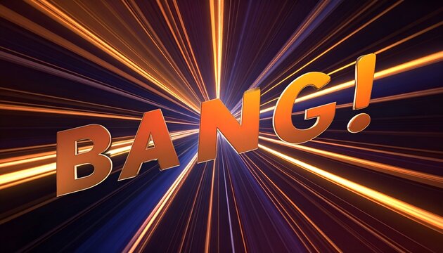 Bold orange "BANG!" erupts, vibrant streaks of light radiating outwards from a central point