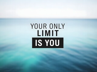 Inspirational quote your only limit is you over a blurred ocean background