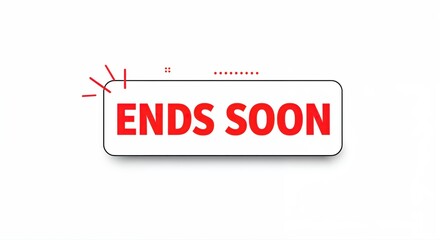 Last Call: Ends Soon Sign: A vivid red message, Ends Soon, signals a time-sensitive opportunity, capturing urgency and the impending close of a special offer or event.