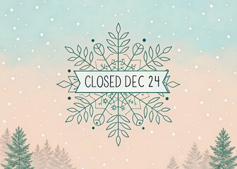 Closed December 24 th Christmas Eve Snowflake