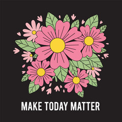 Pink floral bouquet with green leaves and motivational text quote vector illustration.