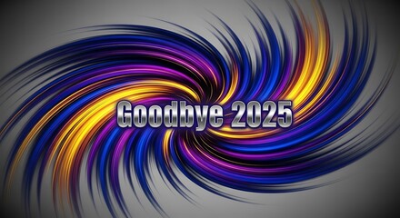 Goodbye year two thousand twenty five with colorful background