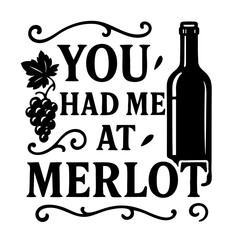 You Had Me at Merlot Funny Wine Quote with Bottle and Grapes