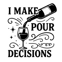 I Make Pour Decisions Funny Wine Quote with Bottle and Glass