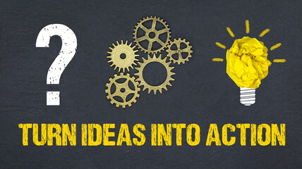 turn ideas into action
