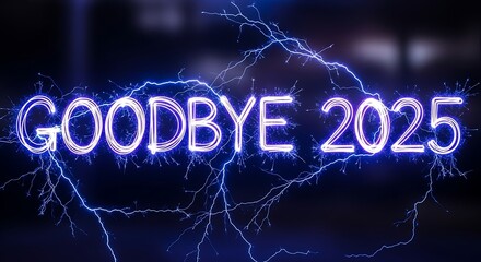 Glowing goodbye 2025 text with lightning effect on dark background