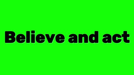 Motivational message believe and act displayed on a vibrant green screen background