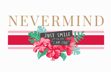 never mind slogan with hibiscus bouquet on stripe background - drawn by hand