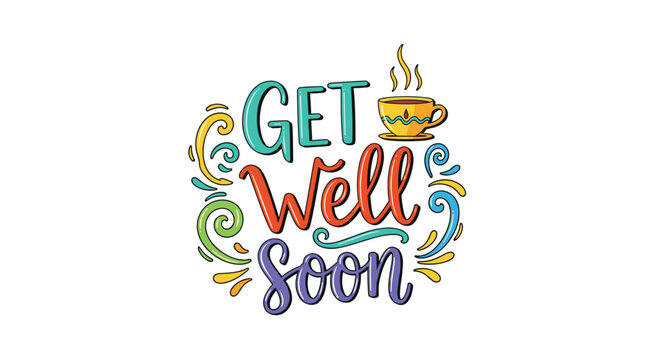 A colorful and cheerful 'Get Well Soon' message in playful lettering with a cup of hot tea and decorative swirls.