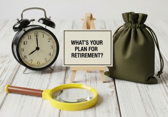 A vintage alarm clock, a magnifying glass, and a money bag are arranged on a wooden surface, prompting the question whats your plan for retirement