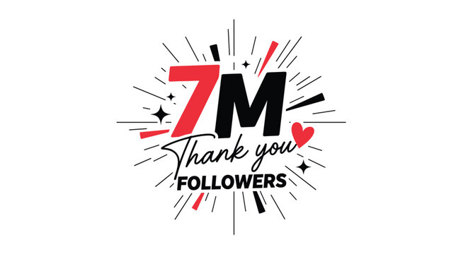 A celebratory graphic for '7M Thank you FOLLOWERS' in a dynamic modern font with red and black accents and starburst lines.