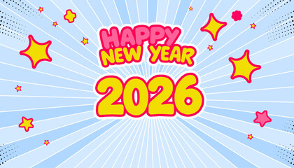 A festive cartoon-style background celebrating New Year 2026. Features bold text, stylized stars, a radial background, and halftone accents. Cheerful and vibrant, perfect for holiday greetings.