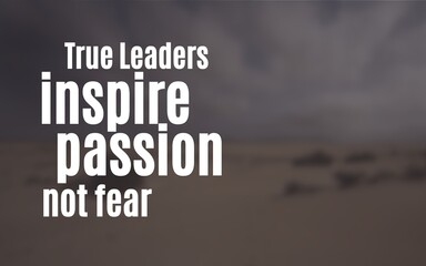 Inspirational leadership quote design declaring that true leaders inspire passion, not fear, ideal for teamwork, HR training materials and positive workplace culture decor.