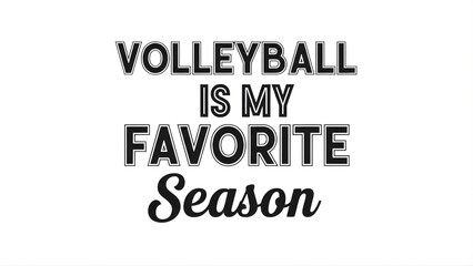 Volleyball is my favorite season text in bold and cursive on a white background graphic design