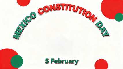The Mexican flag features Constitution Day, the democratic spirit of the Mexican Constitution, national holiday commemorations, or civic education activities.
