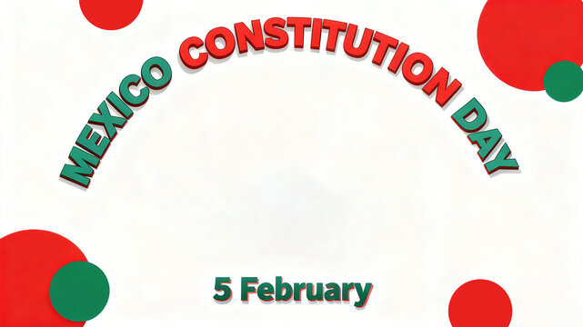 The Mexican flag features Constitution Day, the democratic spirit of the Mexican Constitution, national holiday commemorations, or civic education activities.

