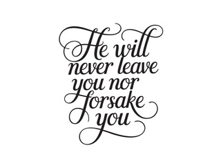 A decorative hand-lettered design featuring the inspirational religious phrase He will never leave you nor forsake you