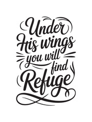 A decorative hand-lettered design featuring the inspirational religious phrase Under His wings you will find refuge