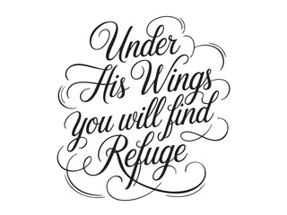 A decorative hand-lettered design featuring the inspirational religious phrase Under His wings you will find refuge