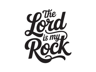 A decorative hand-lettered design featuring the inspirational religious phrase The Lord is my rock