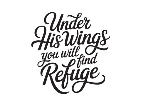A decorative hand-lettered design featuring the inspirational religious phrase Under His wings you will find refuge