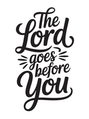 A decorative hand-lettered design featuring the inspirational religious phrase The Lord goes before you