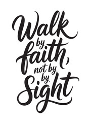 A decorative hand-lettered design featuring the inspirational religious phrase Walk by faith, not by sight