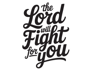 A decorative hand-lettered design featuring the inspirational religious phrase The Lord will fight for you