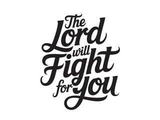 A decorative hand-lettered design featuring the inspirational religious phrase The Lord will fight for you