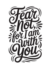 A decorative hand-lettered design featuring the inspirational religious phrase Fear not, for I am with you.