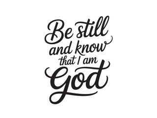 A decorative hand-lettered design featuring the inspirational religious phrase Be still and know that I am God.