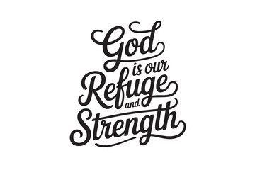 A decorative hand-lettered design featuring the inspirational religious phrase God is our Refuge and Strength.