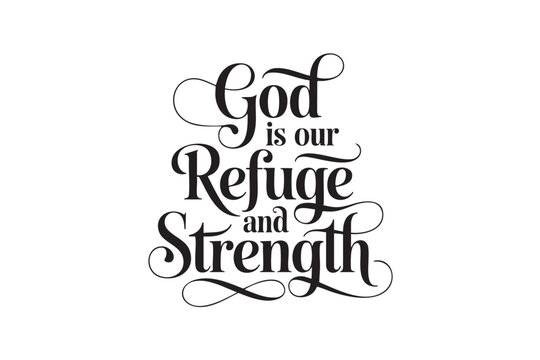 A decorative hand-lettered design featuring the inspirational religious phrase God is our Refuge and Strength.
