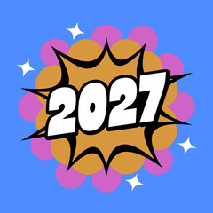 Comic style explosion bubble with 2027 bold pop new year