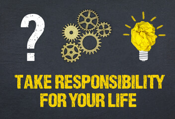 Take responsibility for your life