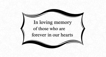 Elegant memorial frame with heartfelt message, perfect for remembrance cards and sympathy designs honoring loved ones forever in our hearts