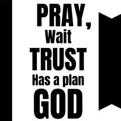 Fototapeta premium Pray Wait Trust God Has a Plan Inspirational Christian Poster 