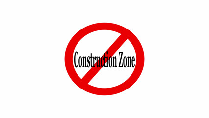 A red circle with a line through it and the words construction zone in the middle on white background