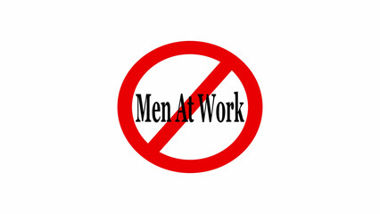 A red circle with a line through it and the words men at work in the center of the circle sign on white