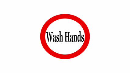 A sign with the words wash hands inside a red circle on a white background promoting hygiene practice