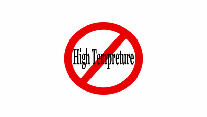 Red prohibition sign with a diagonal line through it and the words high tempreture in the center