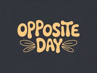 Whimsical hand drawn typography celebrating opposite day with playful design elements