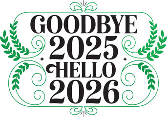 Goodbye 2025 Hello 2026 New Year Typography with Green Laurel Wreath Border vector illustration